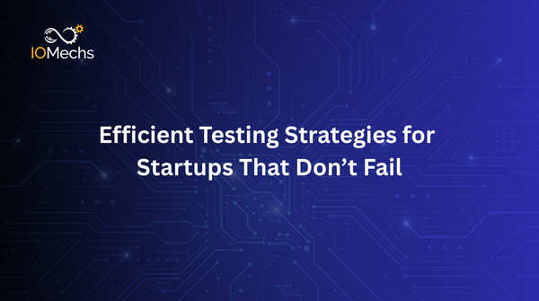 Efficient Testing Strategies for Startups That Don’t Fail
